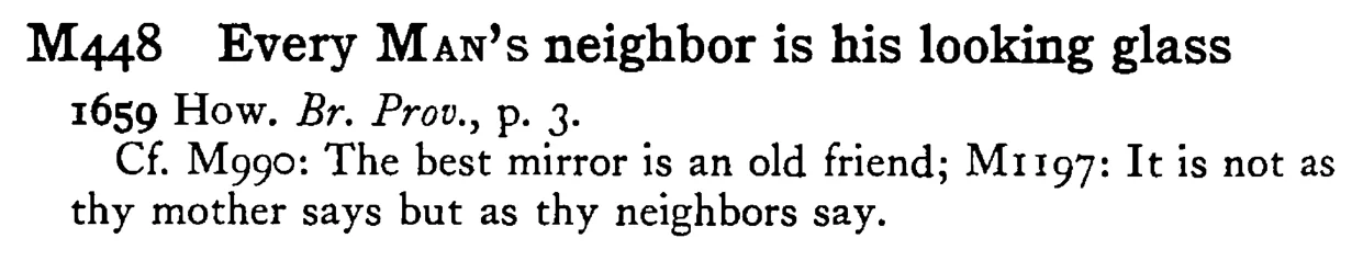 Every MAN's neighbor is his looking glass - a scanned entry from Tilley's 1950 Dictionary of Proverbs.