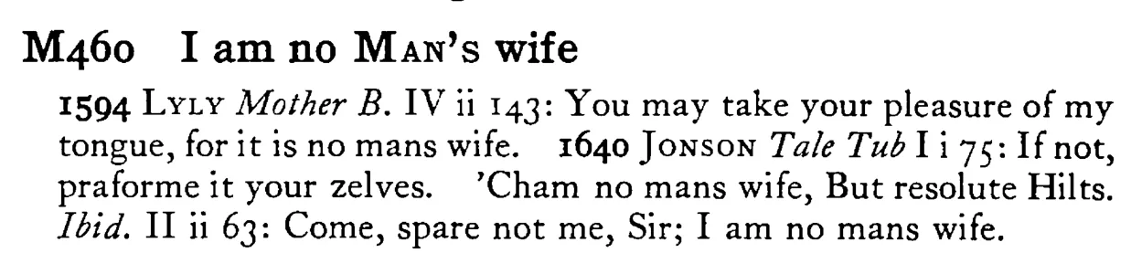 I am no MAN's wife - a scanned entry from Tilley's 1950 Dictionary of Proverbs.