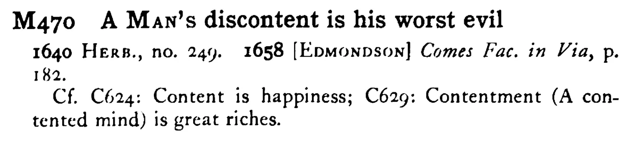 A MAN's discontent is his worst evil - a scanned entry from Tilley's 1950 Dictionary of Proverbs.