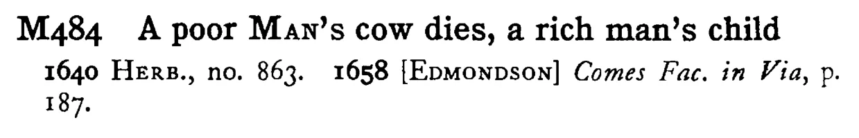 A poor MAN's cow dies, a rich man's child - a scanned entry from Tilley's 1950 Dictionary of Proverbs.