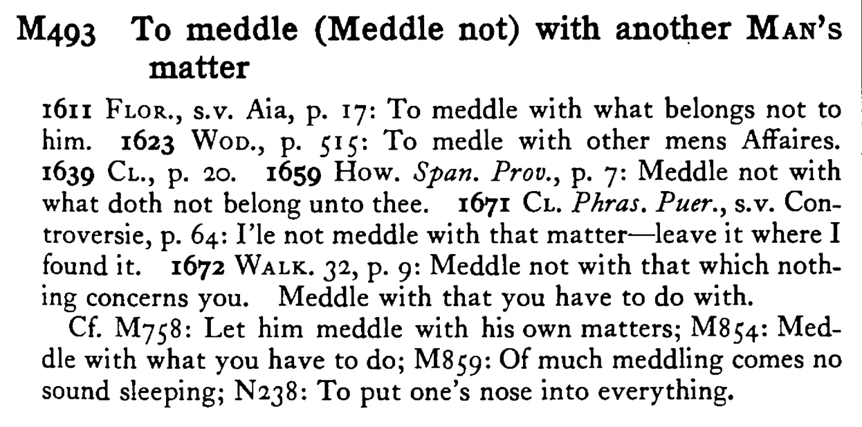 To meddle (Meddle not) with another MAN's matter - a scanned entry from Tilley's 1950 Dictionary of Proverbs.