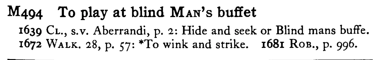 To play at blind MAN's buffet - a scanned entry from Tilley's 1950 Dictionary of Proverbs.
