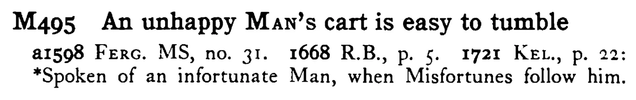 An unhappy MAN's cart is easy to tumble - a scanned entry from Tilley's 1950 Dictionary of Proverbs.