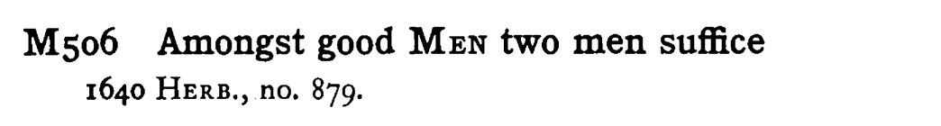 Amongst good MEN two men suffice - a scanned entry from Tilley's 1950 Dictionary of Proverbs.