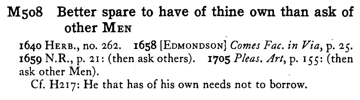 Better spare to have of thine own than ask of other MEN - a scanned entry from Tilley's 1950 Dictionary of Proverbs.
