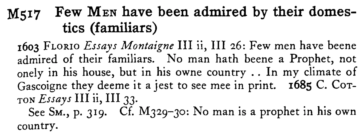 Few MEN have been admired by their domes-tics (familiars) - a scanned entry from Tilley's 1950 Dictionary of Proverbs.