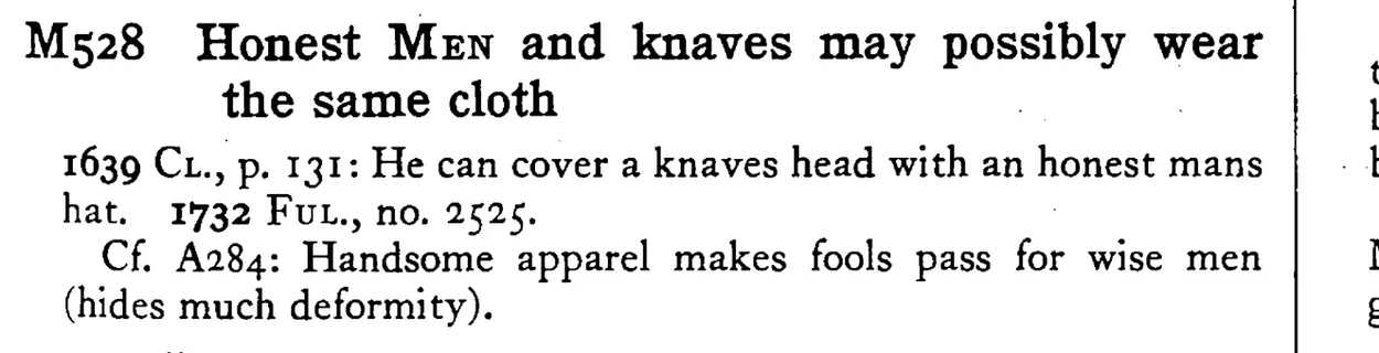 Honest MEN and knaves may possibly wear the same cloth - a scanned entry from Tilley's 1950 Dictionary of Proverbs.