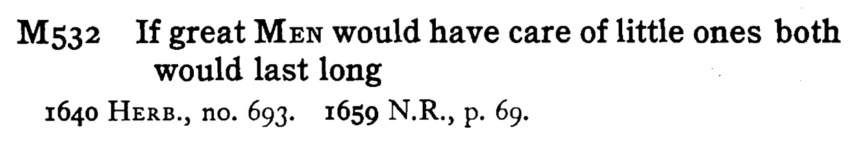 If great MEN would have care of little ones both would last long - a scanned entry from Tilley's 1950 Dictionary of Proverbs.