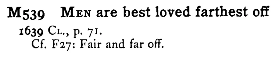 MEN are best loved farthest off - a scanned entry from Tilley's 1950 Dictionary of Proverbs.