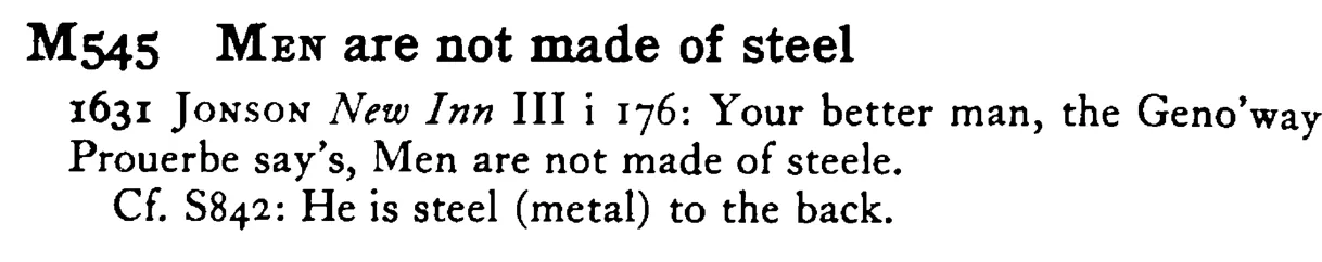 MEN are not made of steel - a scanned entry from Tilley's 1950 Dictionary of Proverbs.