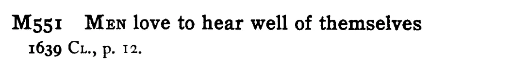 MEN love to hear well of themselves - a scanned entry from Tilley's 1950 Dictionary of Proverbs.