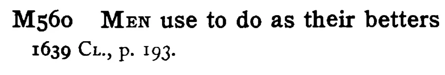 MEN use to do as their betters - a scanned entry from Tilley's 1950 Dictionary of Proverbs.