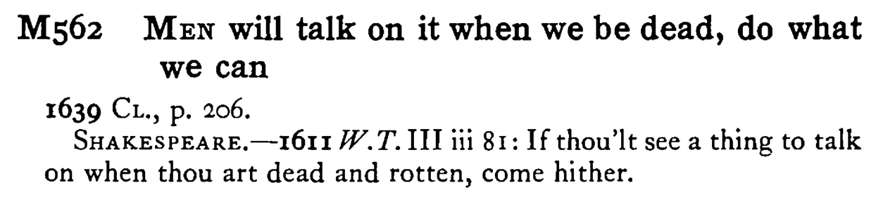 MEN will talk on it when we be dead, do what we can - a scanned entry from Tilley's 1950 Dictionary of Proverbs.