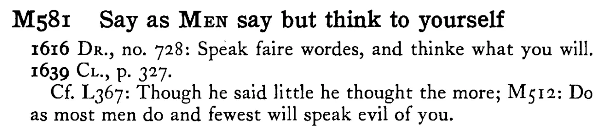 Say as MEN say but think to yourself - a scanned entry from Tilley's 1950 Dictionary of Proverbs.