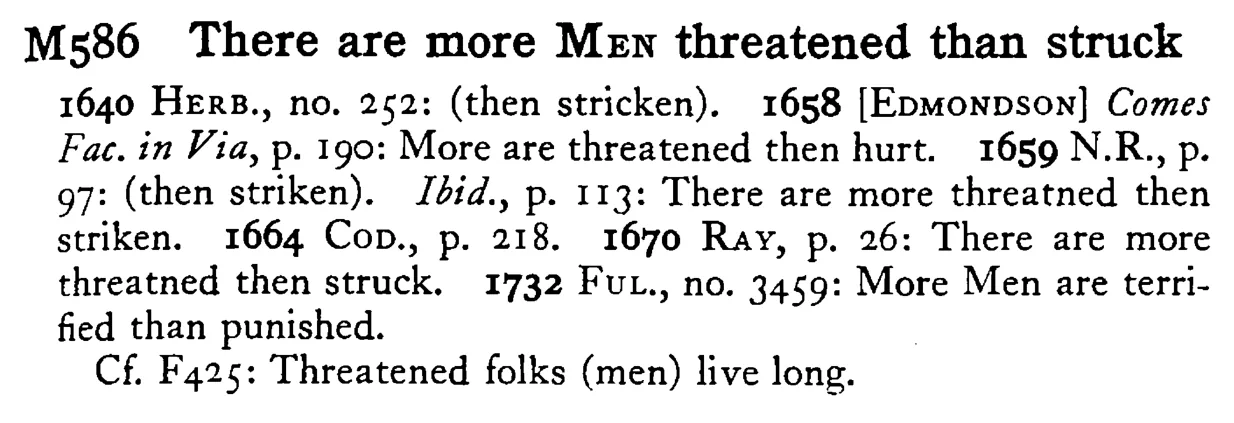 There are more MEN threatened than struck - a scanned entry from Tilley's 1950 Dictionary of Proverbs.