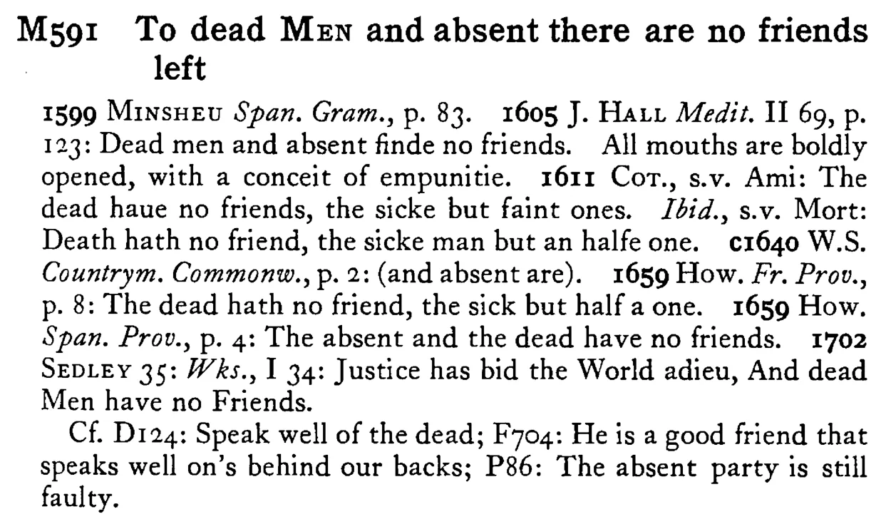 To dead MEN and absent there are no friends left - a scanned entry from Tilley's 1950 Dictionary of Proverbs.