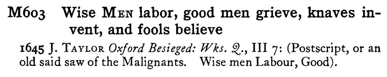 Wise MEN labor, good men grieve, knaves invent, and fools believe - a scanned entry from Tilley's 1950 Dictionary of Proverbs.