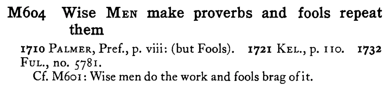 Wise MEN make proverbs and fools repeat them - a scanned entry from Tilley's 1950 Dictionary of Proverbs.