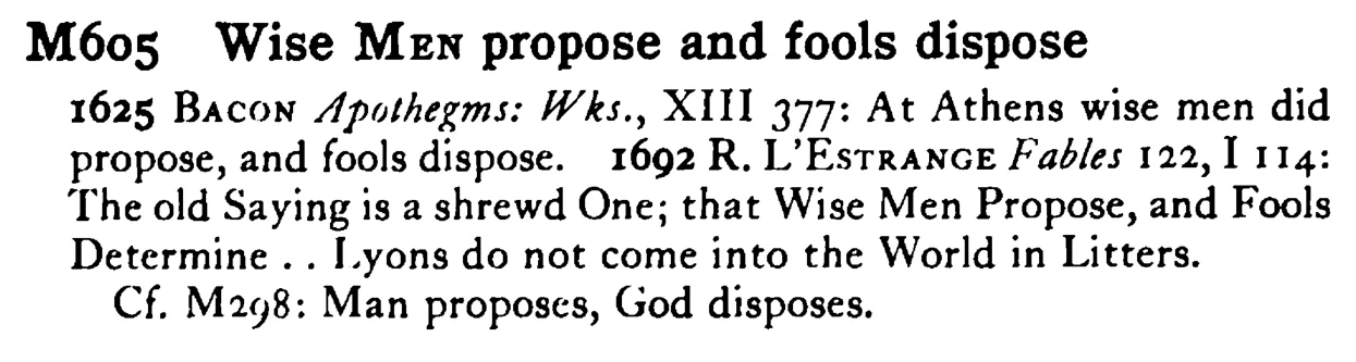 Wise MEN propose and fools dispose - a scanned entry from Tilley's 1950 Dictionary of Proverbs.
