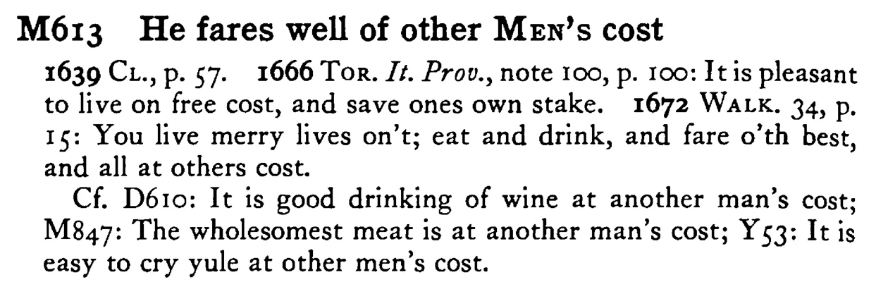 He fares well of other MEN's cost - a scanned entry from Tilley's 1950 Dictionary of Proverbs.