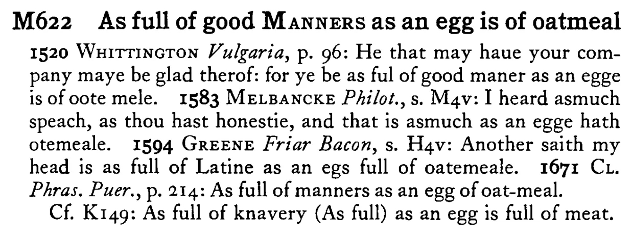 As full of good MANNERS as an egg is of oatmeal - a scanned entry from Tilley's 1950 Dictionary of Proverbs.