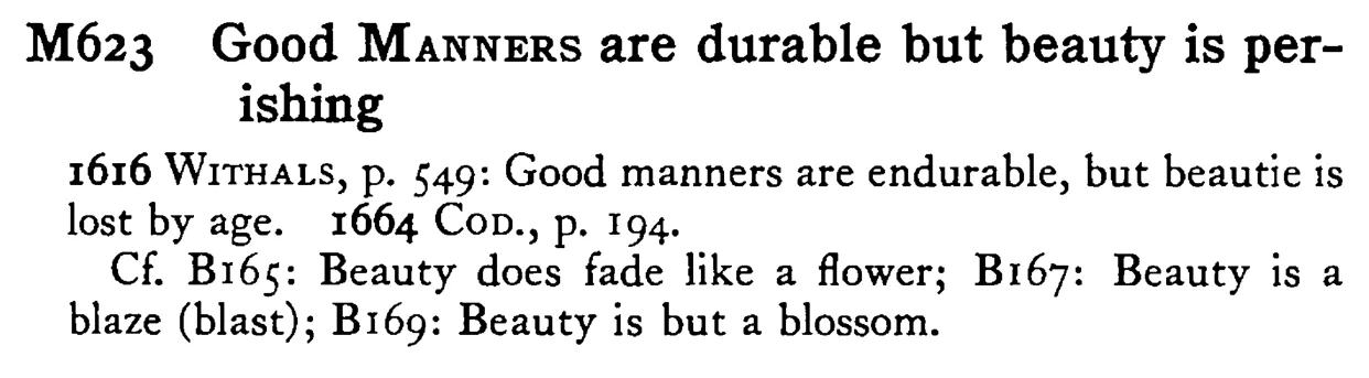 Good MANNERS are durable but beauty is per-ishing - a scanned entry from Tilley's 1950 Dictionary of Proverbs.