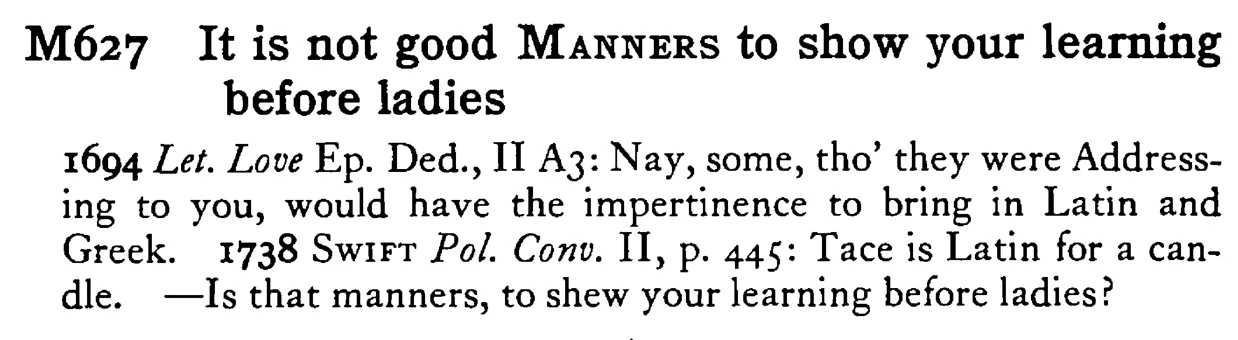 It is not good MANNERS to show your learning before ladies - a scanned entry from Tilley's 1950 Dictionary of Proverbs.