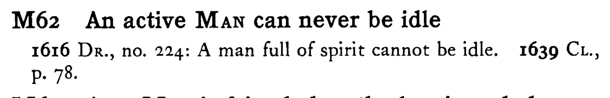 An active MAN can never be idle - a scanned entry from Tilley's 1950 Dictionary of Proverbs.