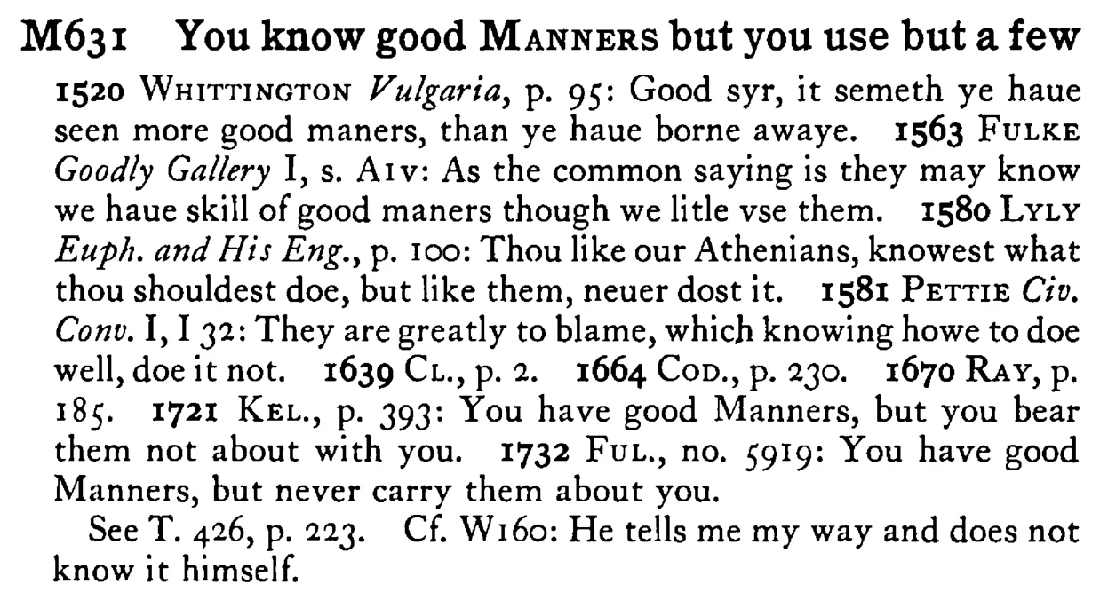 You know good MANNERS but you use but a few - a scanned entry from Tilley's 1950 Dictionary of Proverbs.