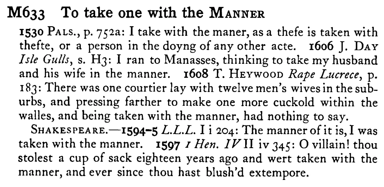 To take one with the MANNER - a scanned entry from Tilley's 1950 Dictionary of Proverbs.