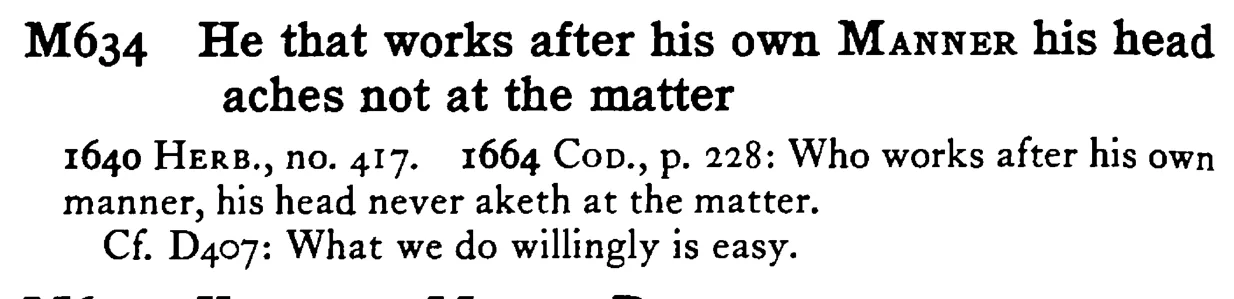 He that works after his own MANNER his head aches not at the matter - a scanned entry from Tilley's 1950 Dictionary of Proverbs.