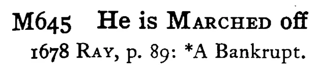 He is MARCHED off - a scanned entry from Tilley's 1950 Dictionary of Proverbs.