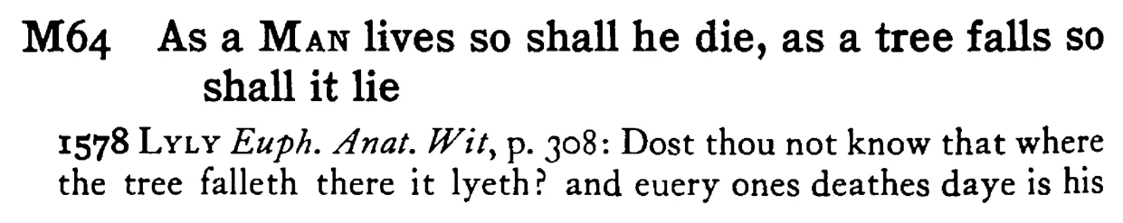 As a MAN lives so shall he die, as a tree falls so shall it lie - a scanned entry from Tilley's 1950 Dictionary of Proverbs.