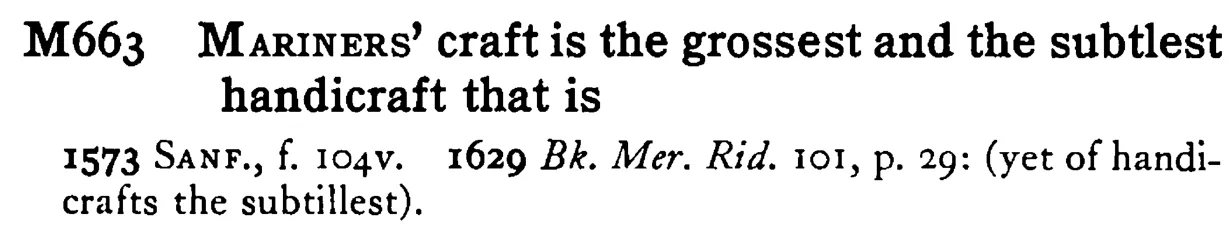 MARINERS' craft is the grossest and the subtlest handicraft that is - a scanned entry from Tilley's 1950 Dictionary of Proverbs.