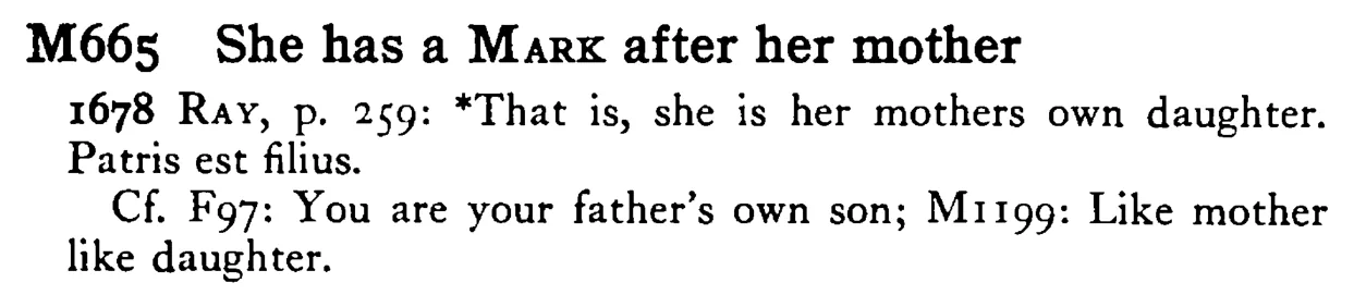 She has a MARK after her mother - a scanned entry from Tilley's 1950 Dictionary of Proverbs.