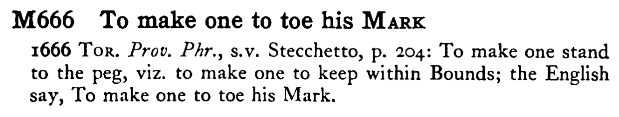 To make one to toe his MARK - a scanned entry from Tilley's 1950 Dictionary of Proverbs.