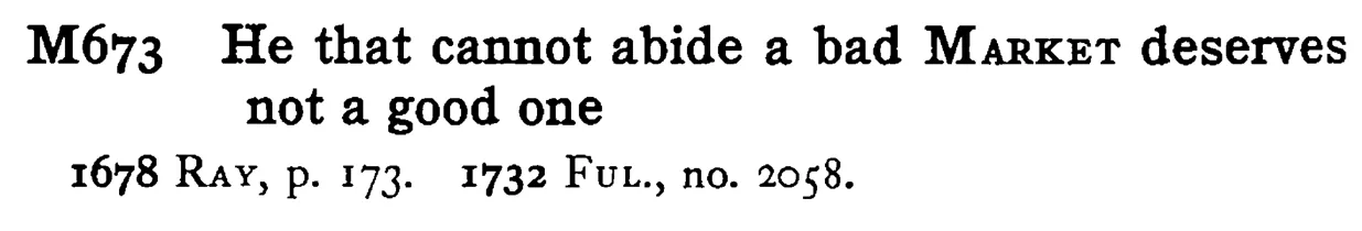 He that cannot abide a bad MARKET deserves not a good one - a scanned entry from Tilley's 1950 Dictionary of Proverbs.