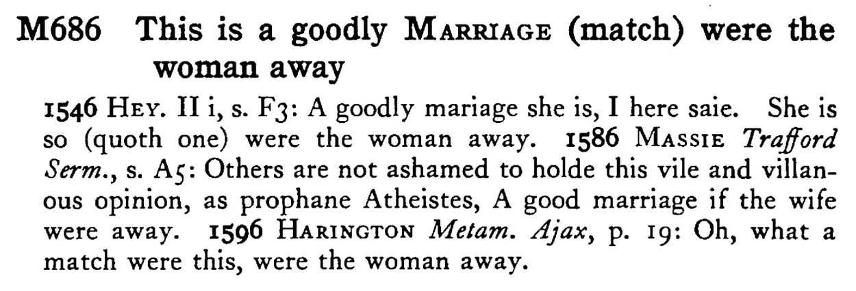 This is a goodly MARRIAGE (match) were the woman away - a scanned entry from Tilley's 1950 Dictionary of Proverbs.