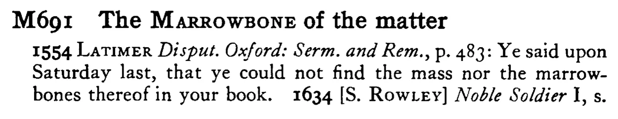 The MARROWBONE of the matter - a scanned entry from Tilley's 1950 Dictionary of Proverbs.