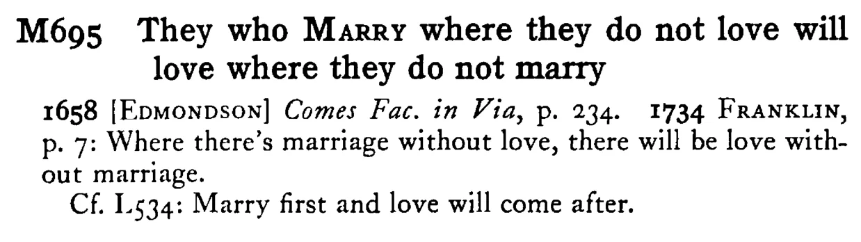 They who MARRY where they do not love will love where they do not marry - a scanned entry from Tilley's 1950 Dictionary of Proverbs.