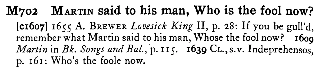 MARTIN said to his man, Who is the fool now? - a scanned entry from Tilley's 1950 Dictionary of Proverbs.