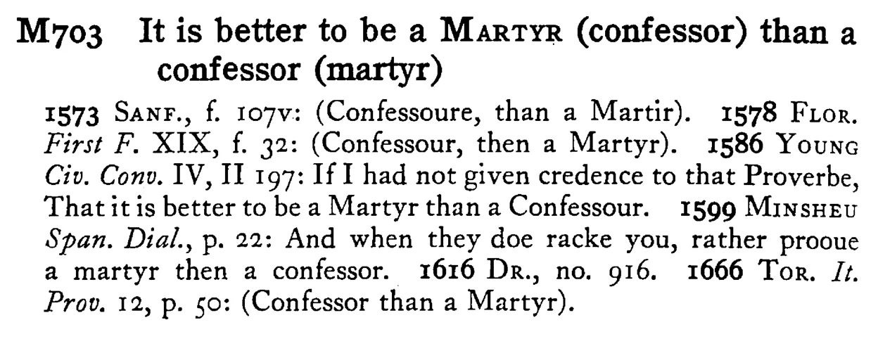 It is better to be a MARTYR (confessor) than a confessor (martyr) - a scanned entry from Tilley's 1950 Dictionary of Proverbs.
