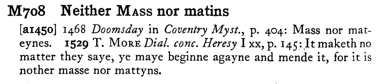 Neither MASS nor matins - a scanned entry from Tilley's 1950 Dictionary of Proverbs.