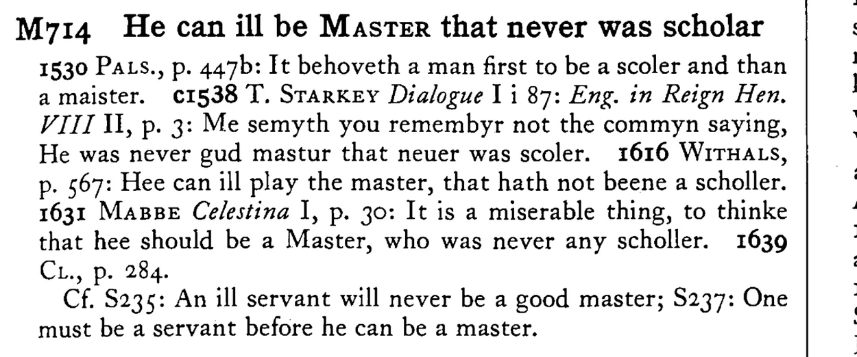 He can ill be MASTER that never was scholar - a scanned entry from Tilley's 1950 Dictionary of Proverbs.