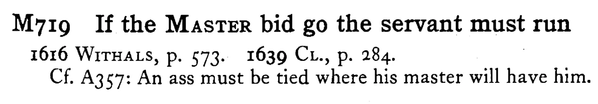 If the MASTER bid go the servant must run - a scanned entry from Tilley's 1950 Dictionary of Proverbs.