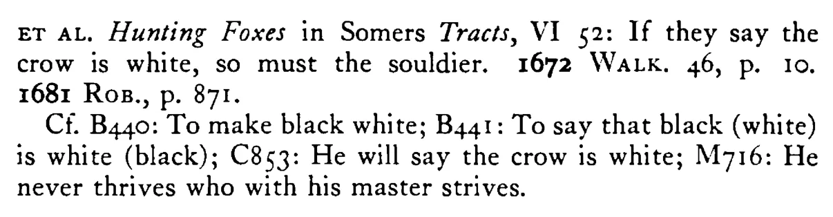 If the MASTER say the crow is white the servant must not say 'tis black - a scanned entry from Tilley's 1950 Dictionary of Proverbs. (continuation)
