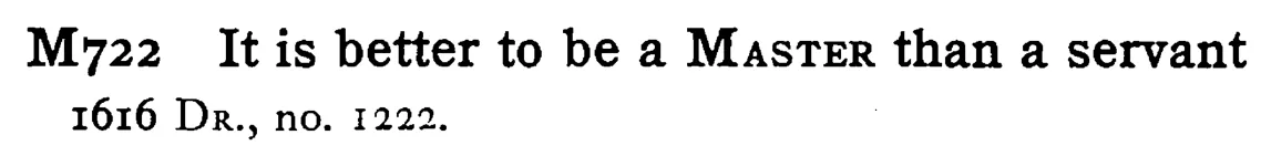 It is better to be a MASTER than a servant - a scanned entry from Tilley's 1950 Dictionary of Proverbs.