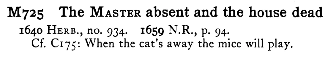 The MASTER absent and the house dead - a scanned entry from Tilley's 1950 Dictionary of Proverbs.