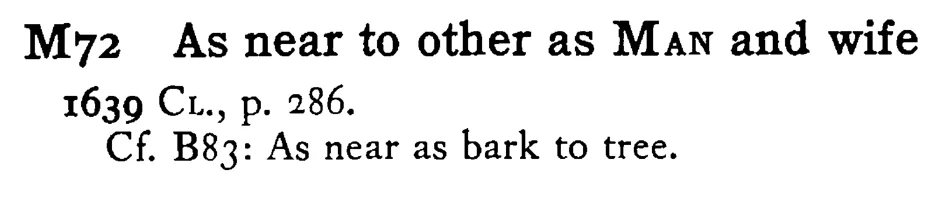 As near to other as MAN and wife - a scanned entry from Tilley's 1950 Dictionary of Proverbs.