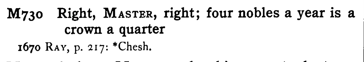 Right, MASTER, right; four nobles a year is a crown a quarter - a scanned entry from Tilley's 1950 Dictionary of Proverbs.